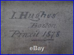 19th C. Antique Oil Painting Signed I. HUGHES Boston Pinxit 1878