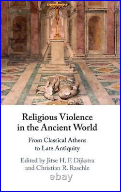 Religious Violence in the Ancient World From Classical Athens to Late Antiquity